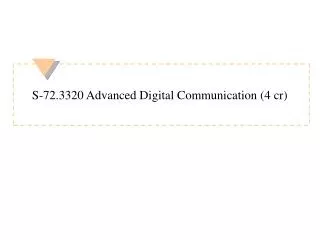 S-72.3320 Advanced Digital Communication (4 cr)