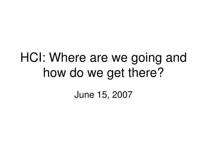 hci where are we going and how do we get there