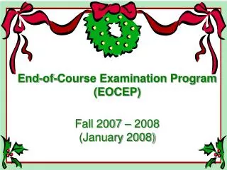 End-of-Course Examination Program (EOCEP) Fall 2007 – 2008 (January 2008)