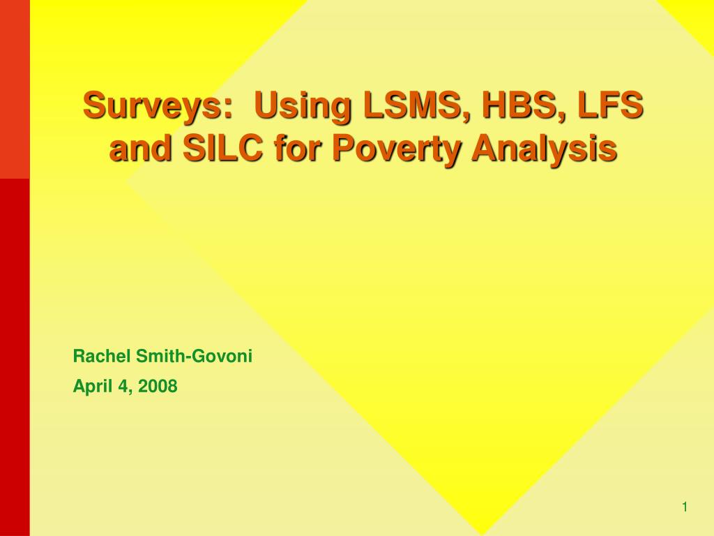 PPT - Surveys: Using LSMS, HBS, LFS and SILC for Poverty Analysis ...
