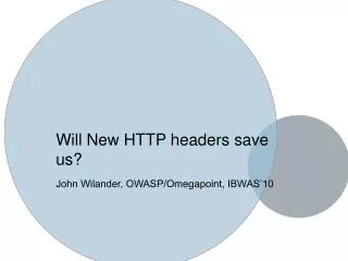 Will New HTTP headers save us? John Wilander, OWASP/Omegapoint, IBWAS’10
