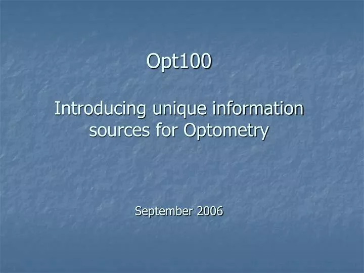 opt100 introducing unique information sources for optometry september 2006