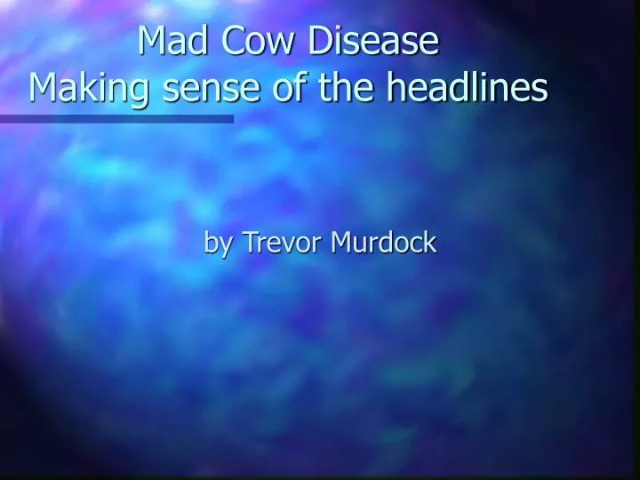 mad cow disease making sense of the headlines