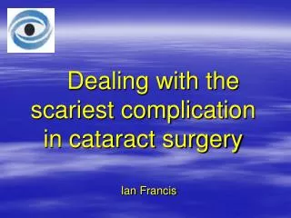 Dealing with the scariest complication in cataract surgery