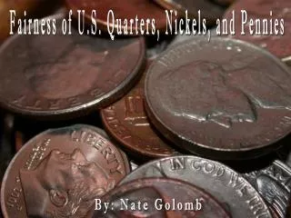 Fairness of U.S. Quarters, Nickels, and Pennies