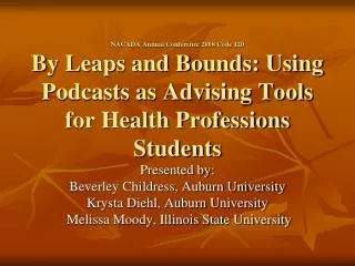 NACADA Annual Conference 2008 Code 120 By Leaps and Bounds: Using Podcasts as Advising Tools for Health Professions Stud