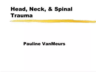 Head, Neck, &amp; Spinal Trauma