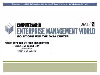 Heterogeneous Storage Management using SMI-S and CIM John Harker Hitachi Data Systems