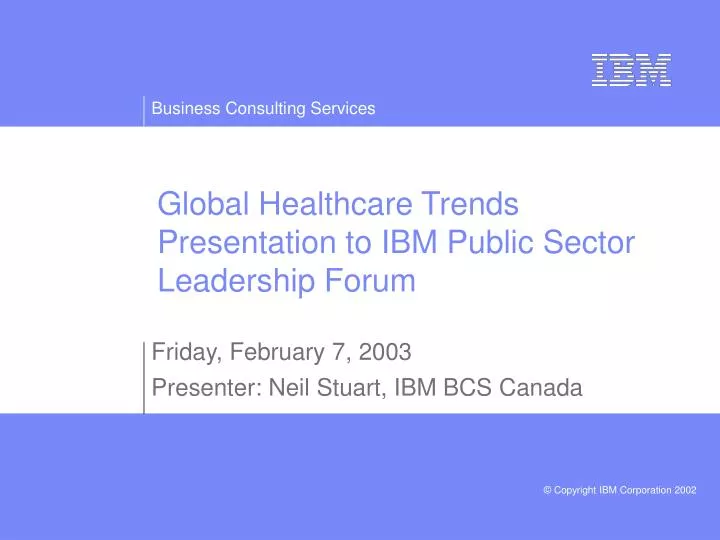 global healthcare trends presentation to ibm public sector leadership forum