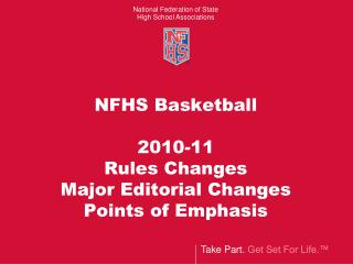 NFHS Basketball 2010-11 Rules Changes Major Editorial Changes Points of Emphasis