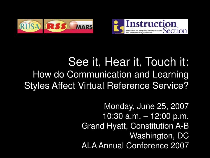 see it hear it touch it how do communication and learning styles affect virtual reference service