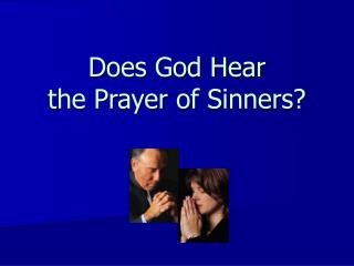 Does God Hear the Prayer of Sinners?