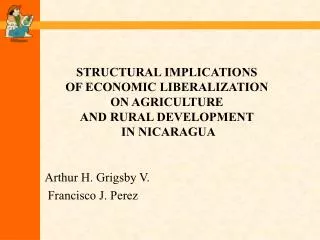 STRUCTURAL IMPLICATIONS OF ECONOMIC LIBERALIZATION ON AGRICULTURE AND RURAL DEVELOPMENT IN NICARAGUA
