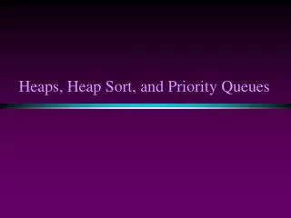 Heaps, Heap Sort, and Priority Queues
