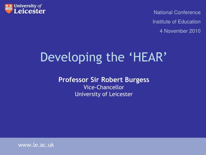 developing the hear professor sir robert burgess vice chancellor university of leicester