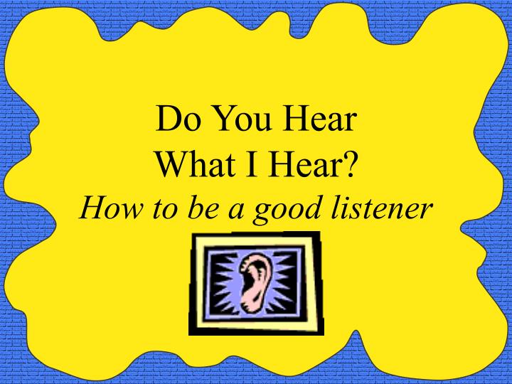 do you hear what i hear how to be a good listener