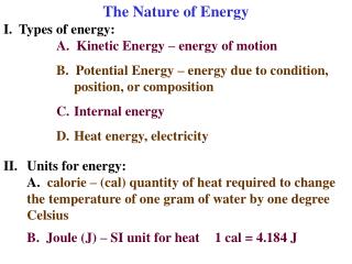 The Nature of Energy I. Types of energy: A. Kinetic Energy – energy of motion B. Potential Energy – energy due to con