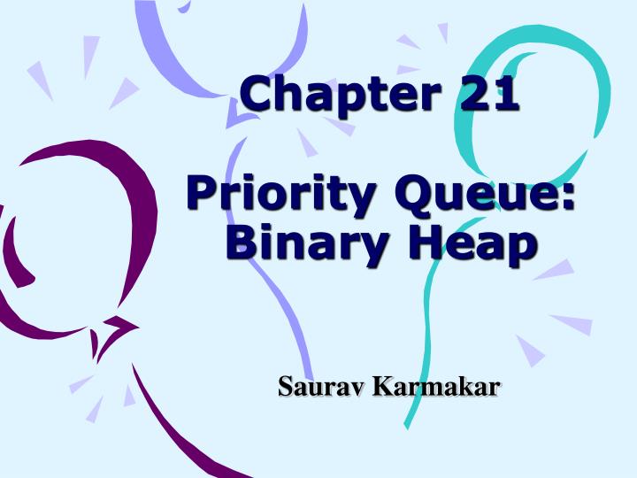 chapter 21 priority queue binary heap