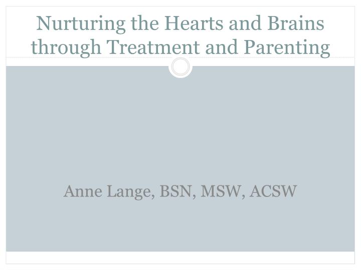 nurturing the hearts and brains through treatment and parenting