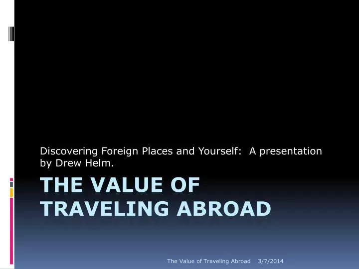 discovering foreign places and yourself a presentation by drew helm