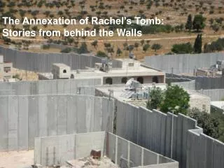 The Annexation of Rachel’s Tomb: Stories from behind the Walls