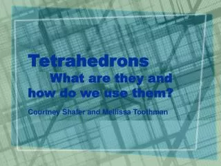 Tetrahedrons 	What are they and how do we use them?