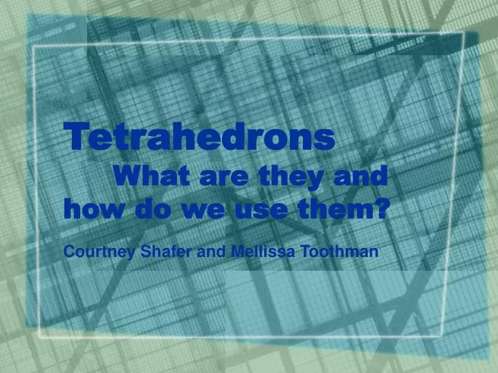 tetrahedrons what are they and how do we use them