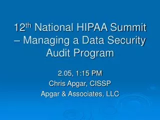 12 th National HIPAA Summit – Managing a Data Security Audit Program