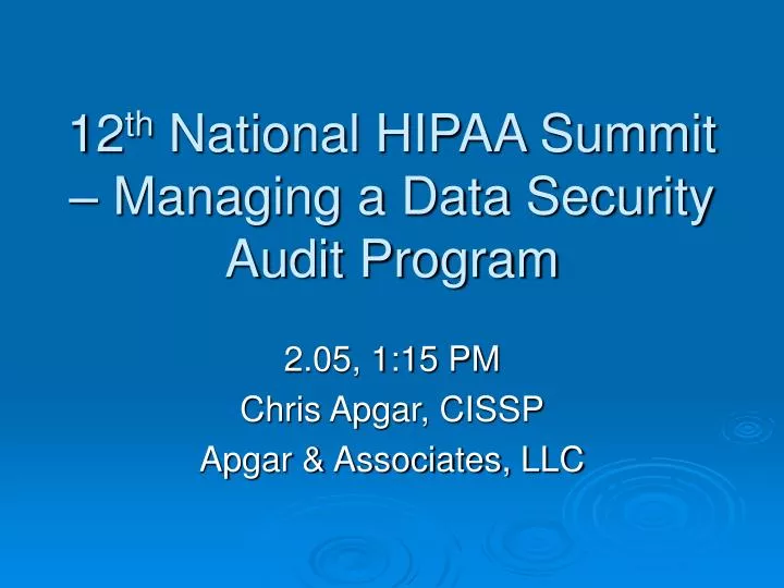 12 th national hipaa summit managing a data security audit program