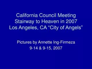 California Council Meeting Stairway to Heaven in 2007 Los Angeles, CA “City of Angels”