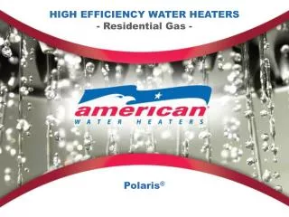 HIGH EFFICIENCY WATER HEATERS - Residential Gas -