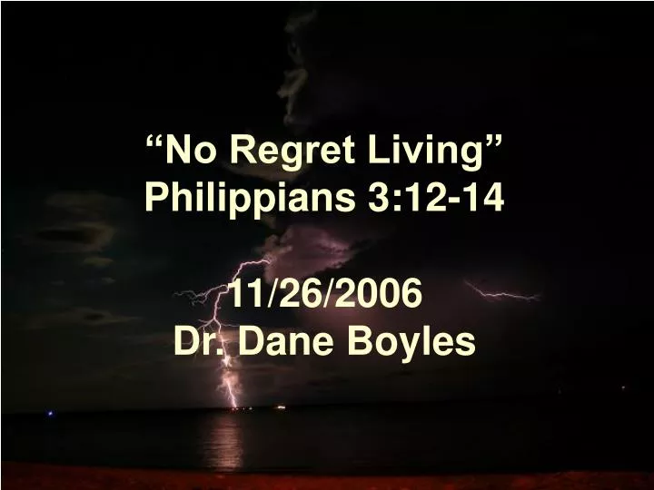 no regret living philippians 3 12 14 11 26 2006 dr dane boyles