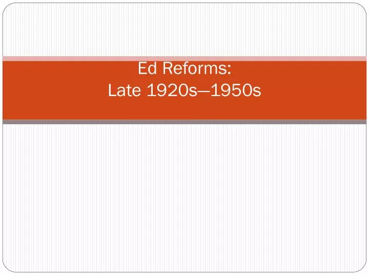 ed reforms late 1920s 1950s