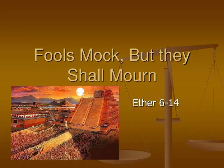 fools mock but they shall mourn