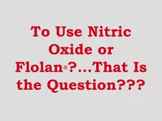 To Use Nitric Oxide or Flolan ® ?…That Is the Question???