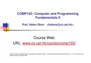 COMP103: Computer and Programming Fundamentals II Prof. Helen Shen &lt; helens @cst.hk&gt;