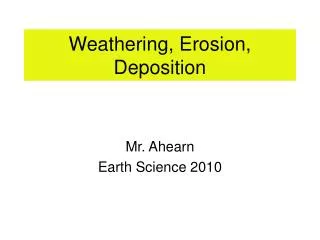 Weathering, Erosion, Deposition