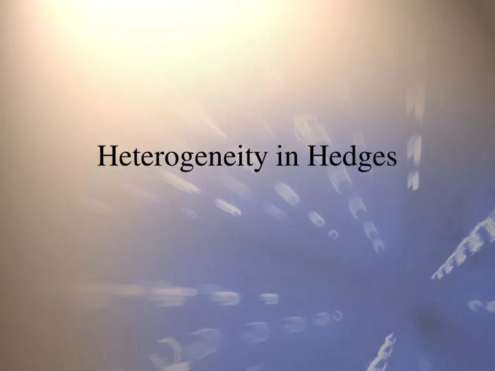 heterogeneity in hedges
