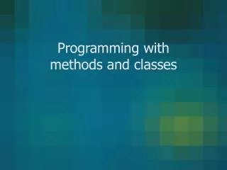 Programming with methods and classes