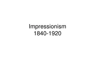 Impressionism 1840-1920