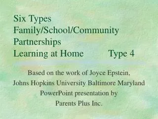 Six Types Family/School/Community Partnerships Learning at Home		Type 4