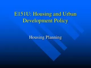 E151U: Housing and Urban Development Policy