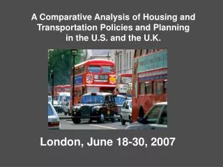 A Comparative Analysis of Housing and Transportation Policies and Planning in the U.S. and the U.K.