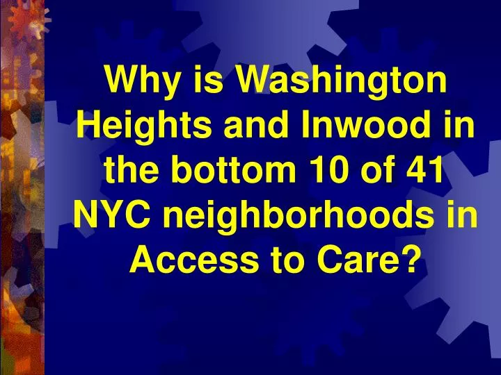 why is washington heights and inwood in the bottom 10 of 41 nyc neighborhoods in access to care
