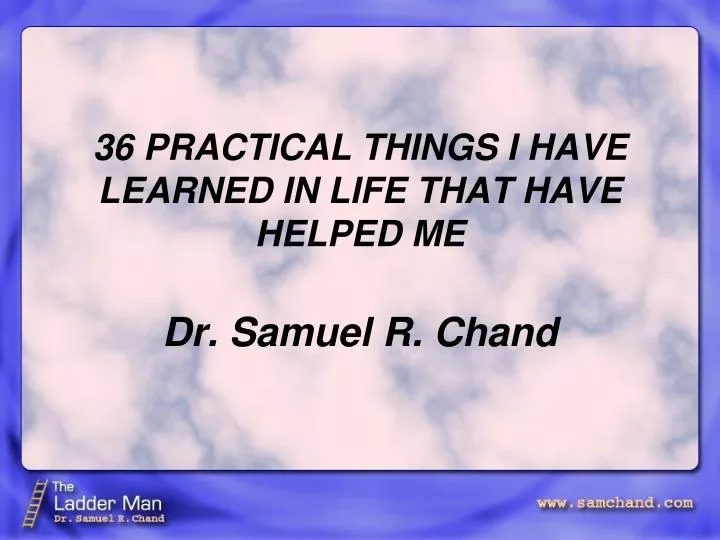 36 practical things i have learned in life that have helped me dr samuel r chand