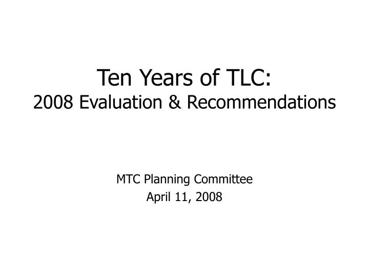 ten years of tlc 2008 evaluation recommendations