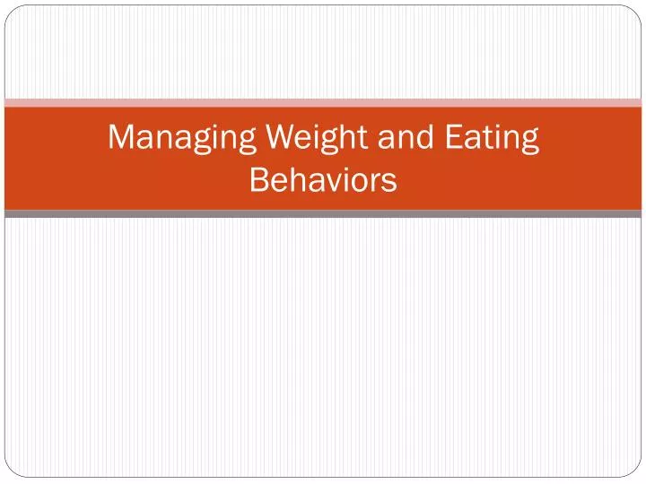 managing weight and eating behaviors