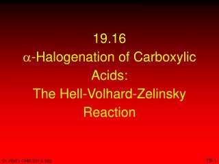 19.16 a -Halogenation of Carboxylic Acids: The Hell-Volhard-Zelinsky Reaction
