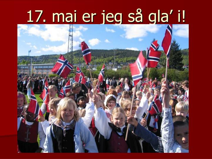 17 mai er jeg s gla i