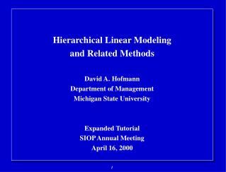 Hierarchical Linear Modeling and Related Methods David A. Hofmann Department of Management Michigan State University Ex